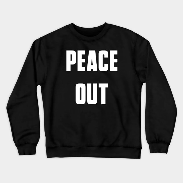 Peace Out Crewneck Sweatshirt by AlexisBrown1996